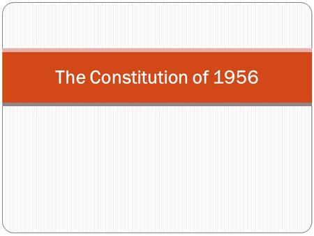 The Constitution of 1956. Introduction After assuming charge as Prime Minister, Chaudhry Muhammad Ali along with his team worked day and night to formulate.
