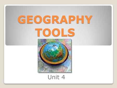 GEOGRAPHY TOOLS Unit 4. TECHNOLOGY TOOLS Geographers use a variety of technology in their job each day. Left side of notes: How has technology impacted.