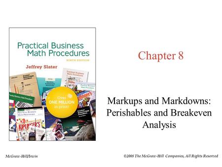 McGraw-Hill/Irwin ©2008 The McGraw-Hill Companies, All Rights Reserved Chapter 8 Markups and Markdowns: Perishables and Breakeven Analysis.