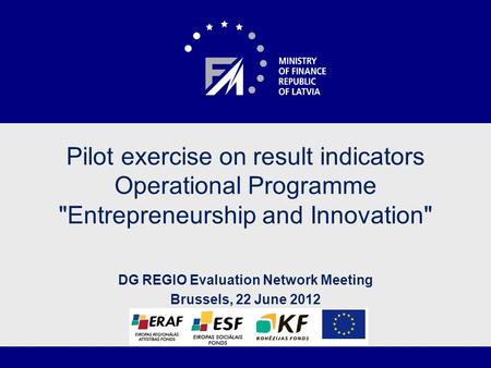 Pilot exercise on result indicators Operational Programme Entrepreneurship and Innovation DG REGIO Evaluation Network Meeting Brussels, 22 June 2012.