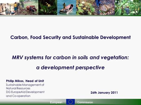 EuropeanCommission Carbon, Food Security and Sustainable Development Carbon, Food Security and Sustainable Development MRV systems for carbon in soils.