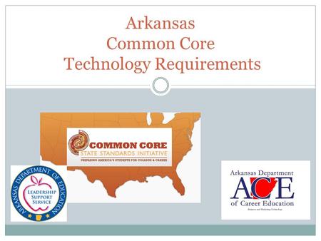 Arkansas Common Core Technology Requirements. QUESTIONS FOR ARKANSAS How will Arkansas school districts implement and assess the newly required technology.
