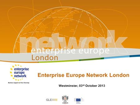 Enterprise Europe Network London Westminster, 03 rd October 2013.