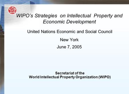 WIPO’s Strategies on Intellectual Property and Economic Development WIPO’s Strategies on Intellectual Property and Economic Development United Nations.