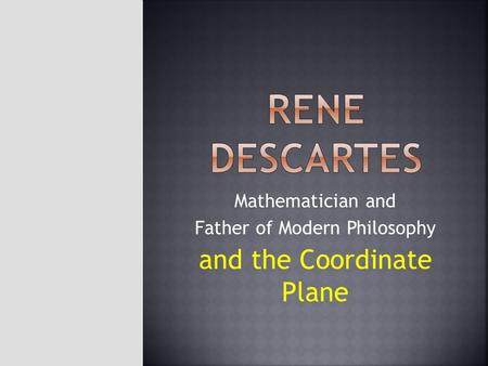 Mathematician and Father of Modern Philosophy and the Coordinate Plane