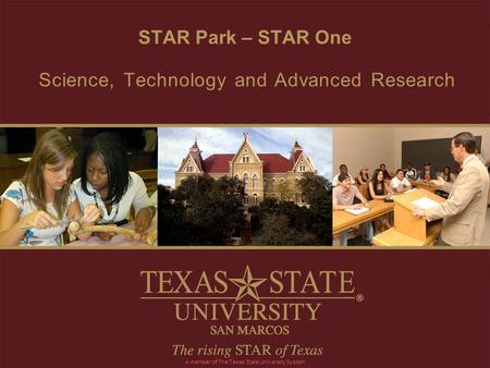 STAR Park – STAR One Science, Technology and Advanced Research A member of The Texas State University System.