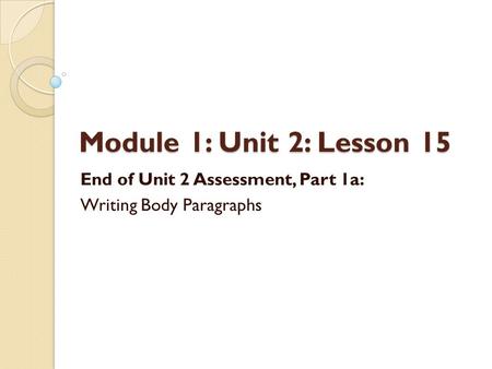 End of Unit 2 Assessment, Part 1a: Writing Body Paragraphs
