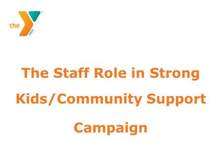 The Staff Role in Strong Kids/Community Support Campaign.