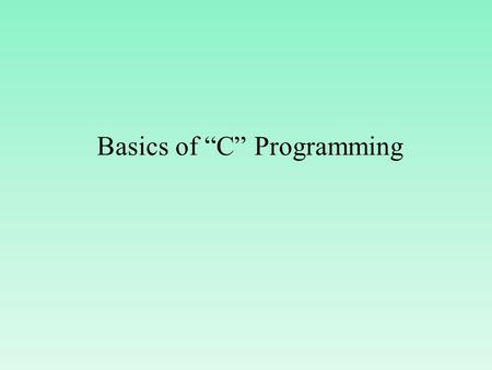Basics of “C” Programming