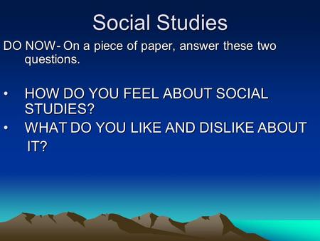 Social Studies HOW DO YOU FEEL ABOUT SOCIAL STUDIES?