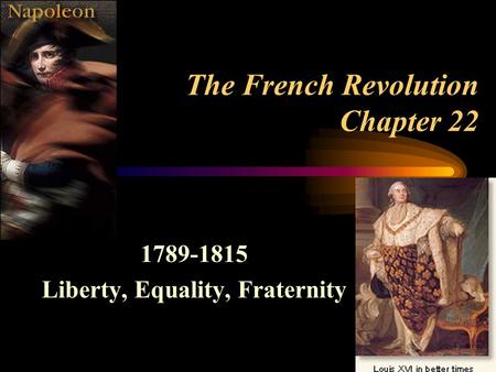 The French Revolution Chapter 22 1789-1815 Liberty, Equality, Fraternity.