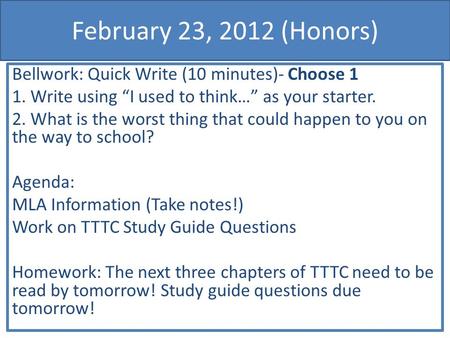 February 23, 2012 (Honors) Bellwork: Quick Write (10 minutes)- Choose 1 1. Write using “I used to think…” as your starter. 2. What is the worst thing that.