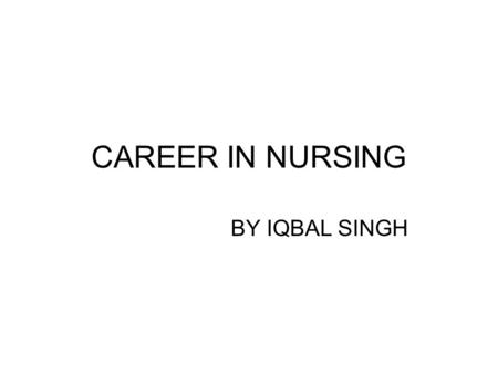 CAREER IN NURSING BY IQBAL SINGH. Courses in Nursing B.Sc (Hons) Nursing B.Sc Nursing Diploma in Gen. Nursing & Midwifery B.Sc Nursing Post Certificate.