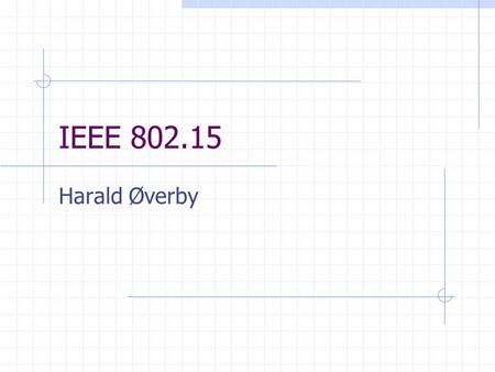IEEE 802.15 Harald Øverby.