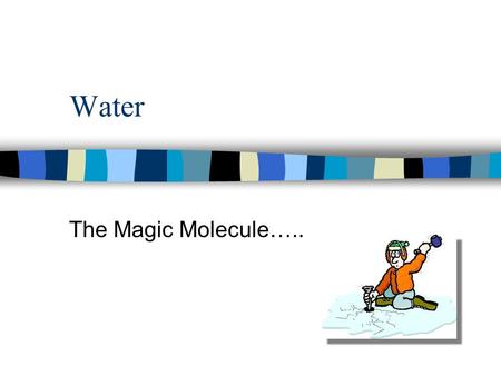 Water The Magic Molecule…...