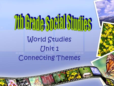 World Studies Unit 1 Connecting Themes