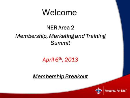 Welcome  NER Area 2  Membership, Marketing and Training Summit  April 6 th, 2013  Membership Breakout.