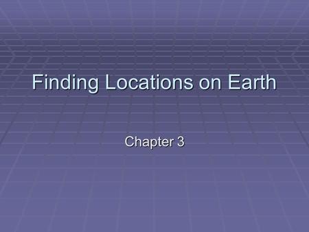 Finding Locations on Earth Chapter 3. Latitude  Latitude is the angular distance north or south of the equator.  Run parallel to the equator.  Called.