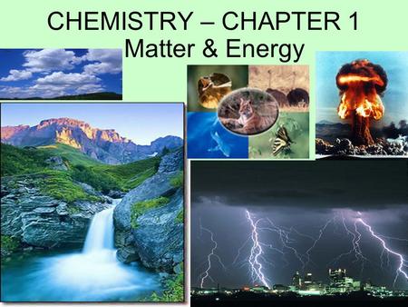 CHEMISTRY – CHAPTER 1 Matter & Energy.