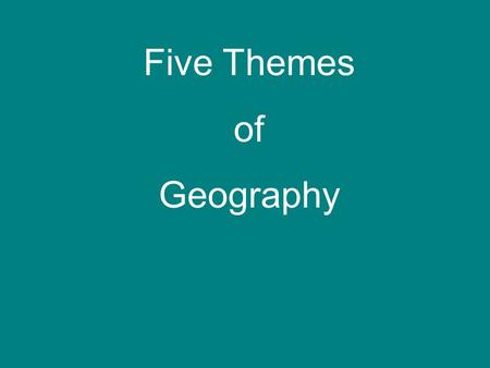 Five Themes of Geography. Essential Question: What are the five themes of geography and how can they be used to show the relationship between people and.