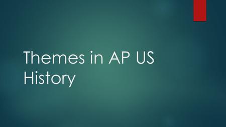 Themes in AP US History.