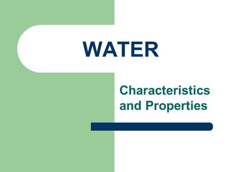 WATER Characteristics and Properties WHAT IS WATER? Inorganic Compound – derived from nonliving things Most abundant compound on Earth Found in nearly.