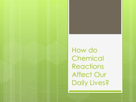 How do Chemical Reactions Affect Our Daily Lives?