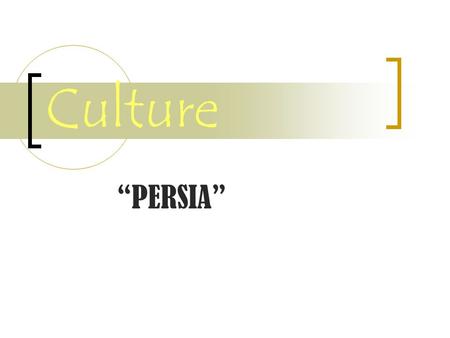Culture “PERSIA”. What is Culture? How a group of people live who share similar beliefs and customs.