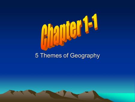 5 Themes of Geography. Chapter 1-1 What is Geography? a science that deals with the description, distribution, and interaction of the diverse physical,