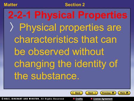 MatterSection 2 2-2-1 Physical Properties 〉 Physical properties are characteristics that can be observed without changing the identity of the substance.