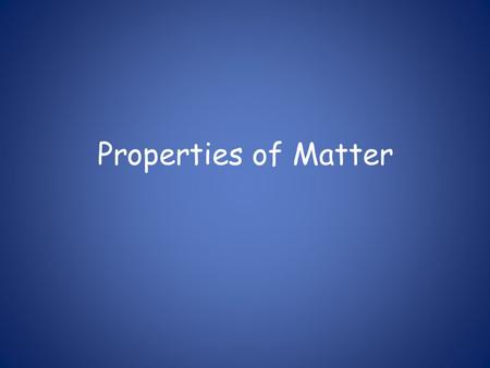 Properties of Matter. What is a property? Property: a characteristic of a substance that can be observed.