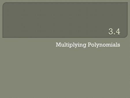 Multiplying Polynomials.  To multiply exponential forms that have the same base, we can add the exponents and keep the same base.