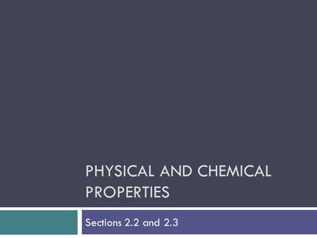 PHYSICAL AND CHEMICAL PROPERTIES Sections 2.2 and 2.3.