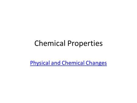 Chemical Properties Physical and Chemical Changes.