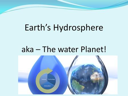 Earth’s Hydrosphere aka – The water Planet!. Key Terms: Polar Molecule Capillary action Surface tension Solution Solvent Specific heat Evaporation Condensation.