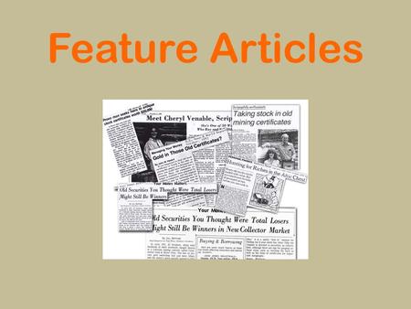 Feature Articles. A feature article is: A special style of writing that gives readers true information about an interesting topic. A writing piece that.