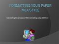 Automating the process of MLA formatting using MSWord © Karen Conerly 2013.