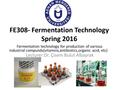 Fermentation technology for production of various industrial compunds(vitamins,antibiotics,organic acid, etc)