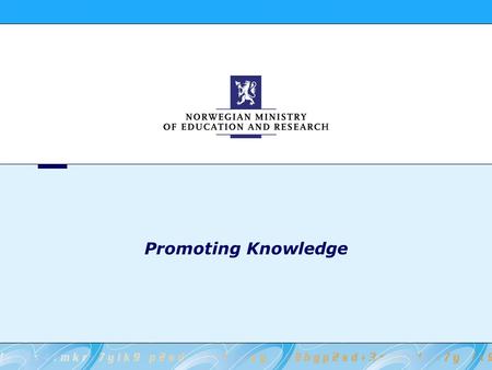 Promoting Knowledge. 2 Norwegian Ministry of Education and Research Administrative levels. Counties (19) Ministry of Education and Research Municipalities.