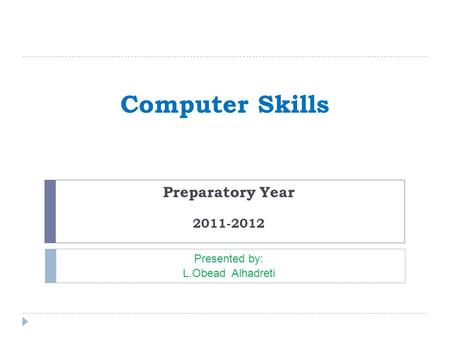 Computer Skills Preparatory Year Presented by: