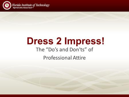 Dress 2 Impress! The Dos and Don'ts of Professional Attire.