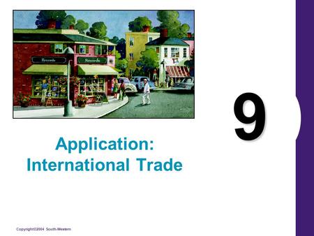 Copyright©2004 South-Western 9 Application: International Trade.