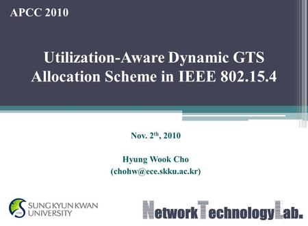 Nov. 2 th, 2010 Hyung Wook Cho Utilization-Aware Dynamic GTS Allocation Scheme in IEEE 802.15.4 APCC 2010.