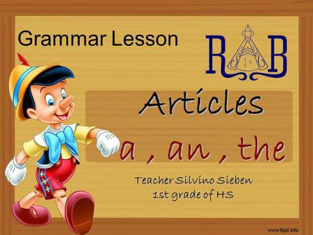 Grammar Lesson Articles a, an, the Teacher Silvino Sieben 1st grade of HS.
