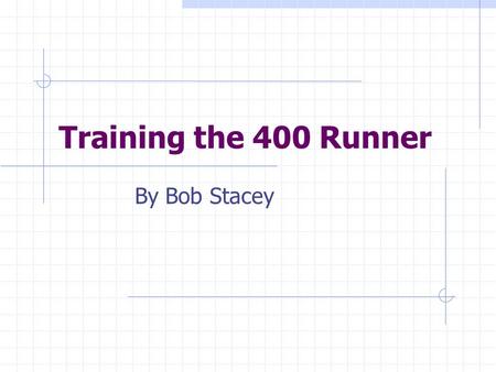 Training the 400 Runner By Bob Stacey.