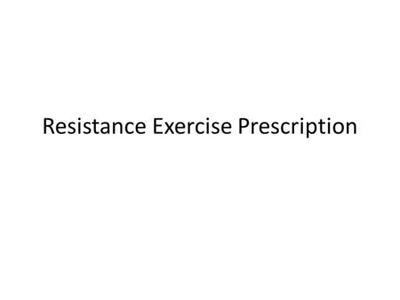 Resistance Exercise Prescription. Designing RE Prescriptions Acute Variables: – Choice of exercises – Order of exercises – Exercise intensity – Exercise.