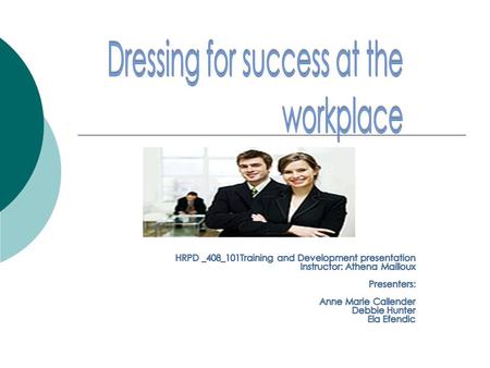 Objectives Identify how having a professional appearance can lead to workplace success Differentiate between “professional attire” and “business casual”