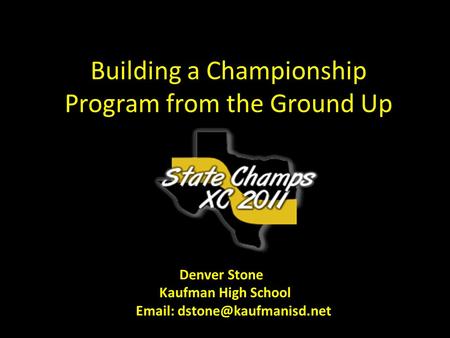 Building a Championship Program from the Ground Up Denver Stone Kaufman High School