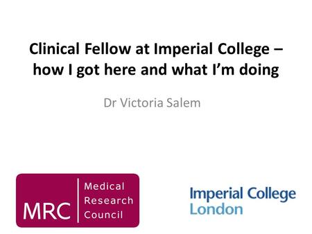 Clinical Fellow at Imperial College – how I got here and what Im doing Dr Victoria Salem.