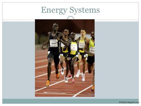 Energy Systems ©Subject Support 2010..